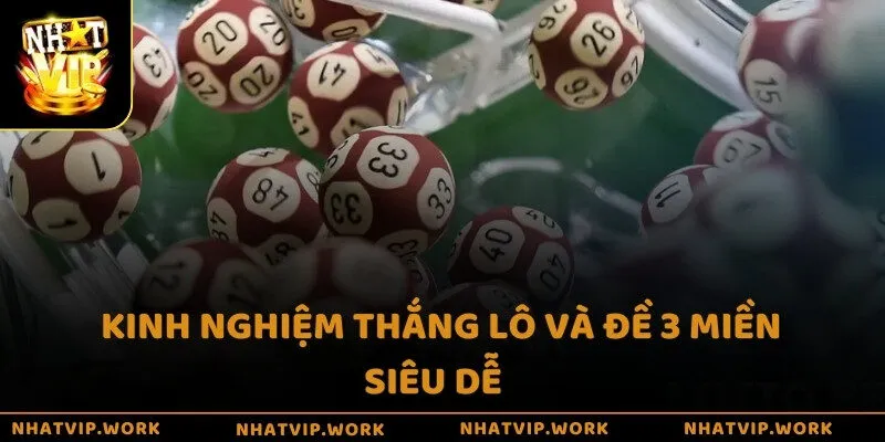 Kinh nghiệm thắng lô và đề 3 miền siêu dễ  